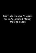 Multiple Income Streams from Automated Money Making Blogs