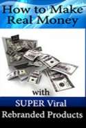 How to Make Real Money with Super Viral Rebranded Products