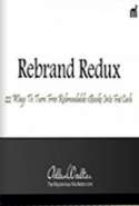 Rebrand Redux: 22 Insane Ways to Generate Autopilot Income With Rebrandable eBooks