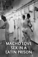 Macho Love. Sex in a Latin Prison