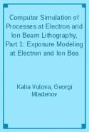 Computer Simulation of Processes at Electron and Ion Beam Lithography, Part 1: Exposure Modeling at Electron and Ion Bea