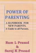 Power of Parenting - a Handbook for New Parent and a Guide to All Parents