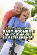 Baby Boomers: Can You Make It to Retirement ? ~ What You Don't   Know or Didn't Do Might Send You to The Poor House..