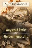 Wayward Paths and Golden Handcuffs