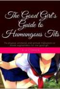 The Good Girl's Guide to Humungous Tits: The Physical, Emotional and Spiritual Implications of Breast Augmentation
