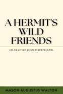 A Hermit's Wild Friends; or, Eighteen Years in the Woods