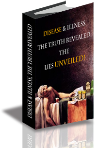 Disease & Illness--The Truth Revealed & the Lies Unveiled cover