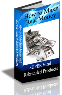 How to Make Real Money with SUPER Viral Rebranded Products cover