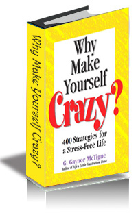 Why Make Yourself Crazy?: 400 Strategies for a Stress-Free Life cover