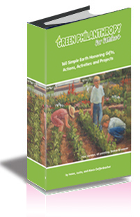 Green Philanthropy for Families: 160 Simple Earth-Honoring Gifts, Actions, Activities, and Projects cover