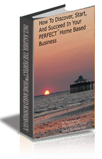 How to Discover, Start, and Succeed In Your PERFECT Home-Based Business cover