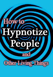 How to Hypnotize People and Other Living Things