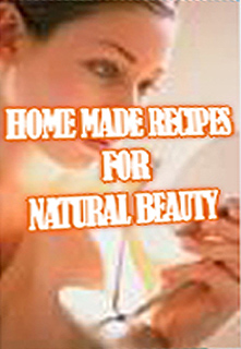 Home Made Recipes for Natural Beauty