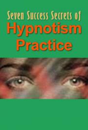 Seven Success Secrets of Hypnotism Practice