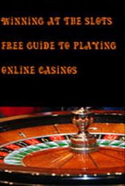 Winning at the Slots Free Guide to Playing Online Casinos