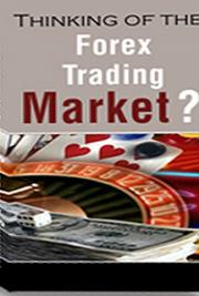 Thinking of Trading the Forex Market?