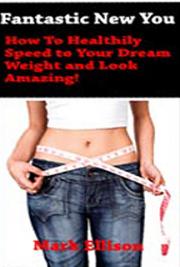 Fantastic New You! An Introductory Guide to Achieving an Astonishing Transformation in Your Weight and Appearance