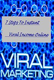 7 Steps to Instant Viral Income Online