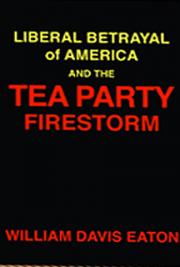 Liberal Betrayal of America and the Tea Party Firestorm