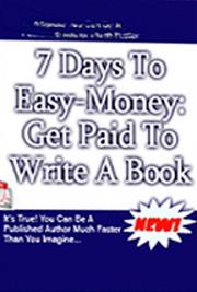 7 Days to Easy-Money: Get Paid to Write a Book