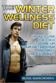 The Winter Wellness Diet: How to Use the Cold to Fire up Your Metabolism and Melt the Fat Away!