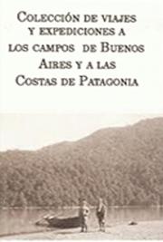 Colección de Viajes y Expediciones a los Campos de Buenos Aires y a las Costas de Patagonia