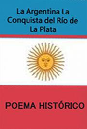 La Argentina o la Conquista del Río de la Plata-Poema Histórico