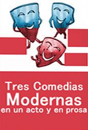 Tres Comedias Modernas en un Acto y en Prosa