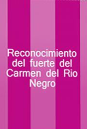 Reconocimiento del Fuerte del Carmen del Río Negro