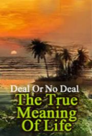 Deal or No Deal; The True Meaning of Life