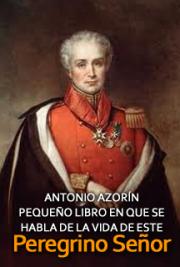 Antonio Azorín - Pequeño Libro en Que Se Habla de la Vida de Este Peregrino Señor