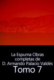 La Espuma-Obras Completas de D. Armando Palacio Valdés, Tomo 7