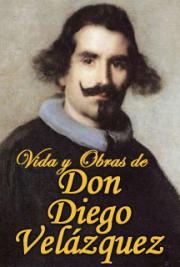 Vida y Obras de Don Diego Velázquez