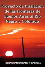 Proyecto de Traslación de las Fronteras de Buenos Aires al Río Negro y Colorado