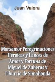 Morsamor Peregrinaciones Heroícas y Lances de Amor y Fortuna de Miguel de Zuheros y Tiburcio de Simahonda
