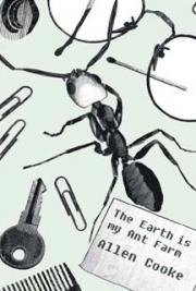 The Earth Is My Ant Farm