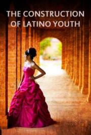 The Construction of Latino Youth
