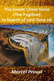 The Sweet Cheat Gone (The Fugitive) In Search of Lost Time 6