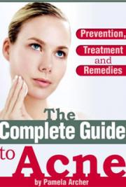 The Complete Guide to Acne Prevention, Treatment and Remedies!