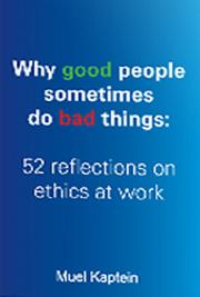 Why Good People Sometimes do bad Things: 52 Reflections on Ethics at Work
