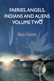 Fairies Angels Indians And Aliens Volume Two By Rex Haire