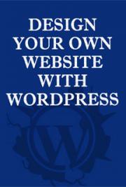 Design Your Own Website With WordPress