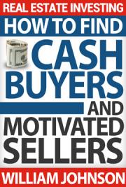 Real Estate Investing: How to Find Cash Buyers and Motivated Sellers