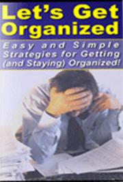 Let’s Get Organized! - Easy and Simple Strategies to Getting (and Staying) Organized