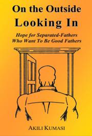 On the outside Looking In: Hope for Separated Fathers Who Want to Be Good Fathers