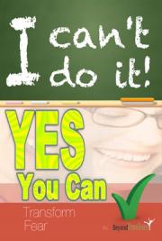 I Can't Do It, Yes You Can (Transforming Fear)