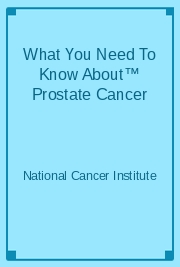 What You Need To Know About™ Prostate Cancer