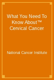 What You Need To Know About™ Cervical Cancer