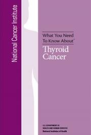 What You Need To Know About™ Thyroid Cancer
