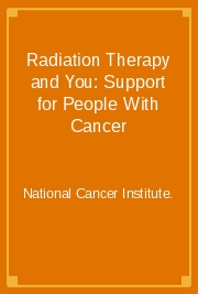 Radiation Therapy and You: Support for People With Cancer